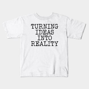 Turning Ideas Into Reality Kids T-Shirt